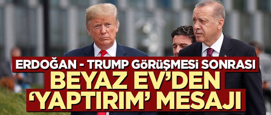 Erdoğan - Trump görüşmesi sonrası Beyaz Ev'den yaptırım açıklaması!