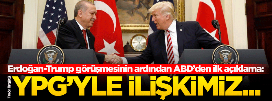 Erdoğan-Trump görüşmesinin ardından ABD'den terör örgütü YPG açıklaması