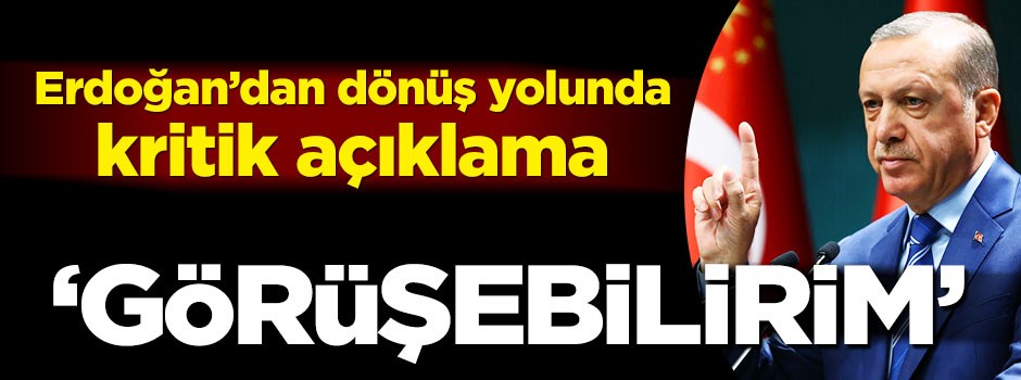 Erdoğan: Trump ile bir görüşme gerçekleştirebilirim