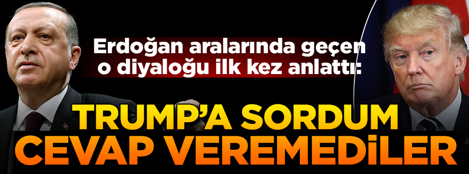 Erdoğan, Trump'la arasında geçen o diyaloğu ilk kez anlattı