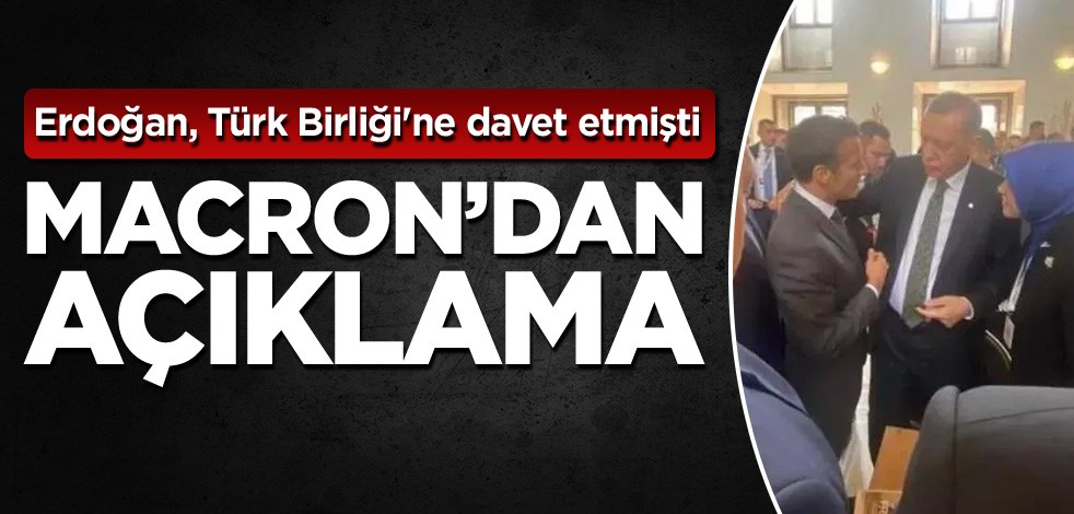 Erdoğan, Türk Birliği'ne davet etmişti! Macron'dan açıklama