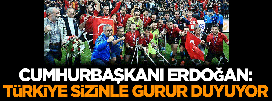 Erdoğan: Türkiye sizinle gurur duyuyor