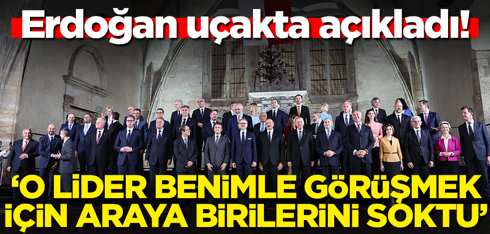 Erdoğan uçakta açıkladı! O lider benimle görüşmek için araya birilerini soktu