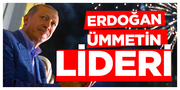 Erdoğan ümmetin lideri