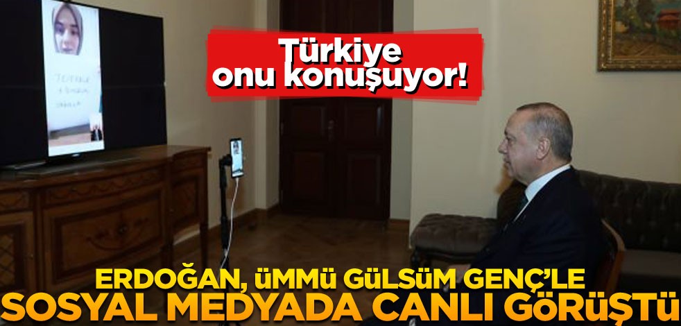 Erdoğan, Ümmü Gülsüm Genç’le sosyal medyada canlı görüştü
