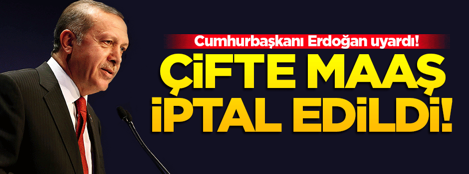 Erdoğan uyardı! Akademisyen vekillerin çifte maaşı iptal edildi