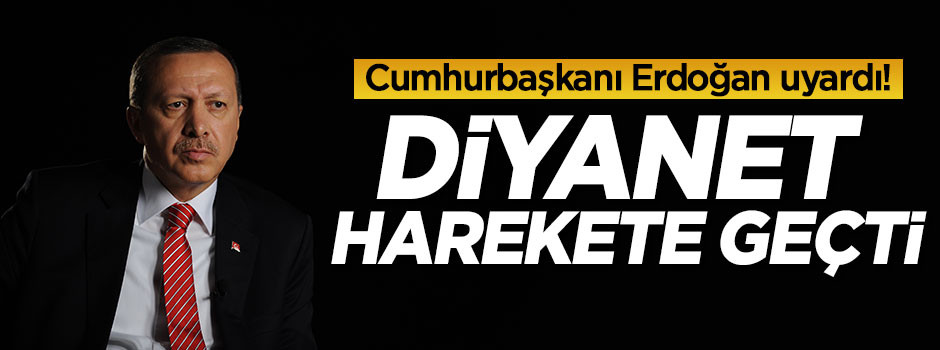 Erdoğan uyardı! Diyanet harekete geçti