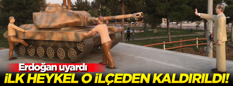 Erdoğan uyardı! İlk heykel o ilçeden kaldırıldı...