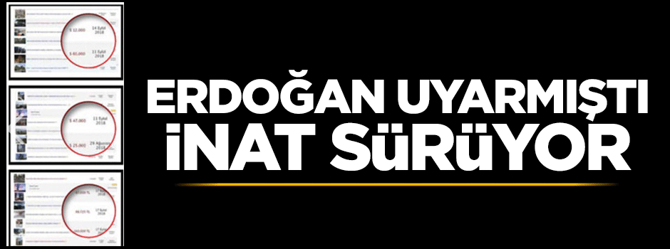 Erdoğan uyarmıştı! İnat sürüyor