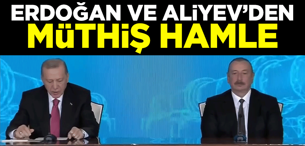 Erdoğan ve Aliyev'den müthiş hamle