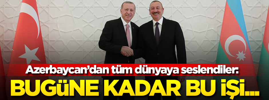 Erdoğan ve Aliyev tüm dünyaya seslendi: Bugüne kadar bu işi...