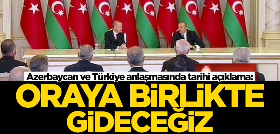 Erdoğan ve Aliyev'den tarihi imza
