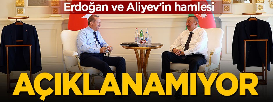 Erdoğan ve Aliyev'in yaptığı hamle 'açıklanamıyor'