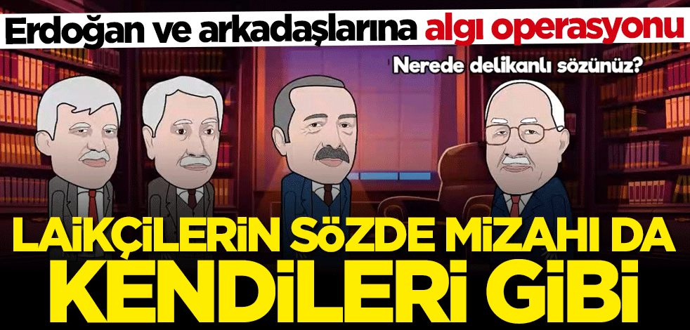 Erdoğan ve arkadaşlarına algı operasyonu... Laikçilerin sözde mizahı da kendileri gibi