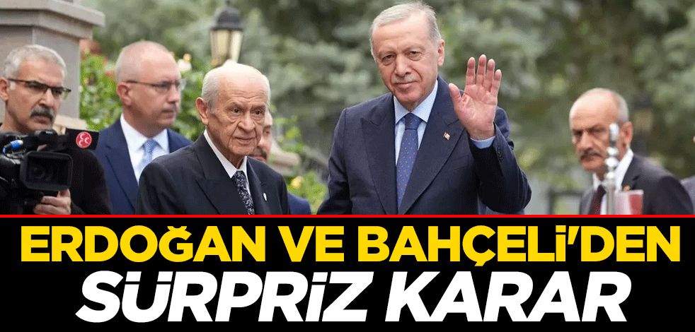 Erdoğan ve Bahçeli'den sürpriz karar