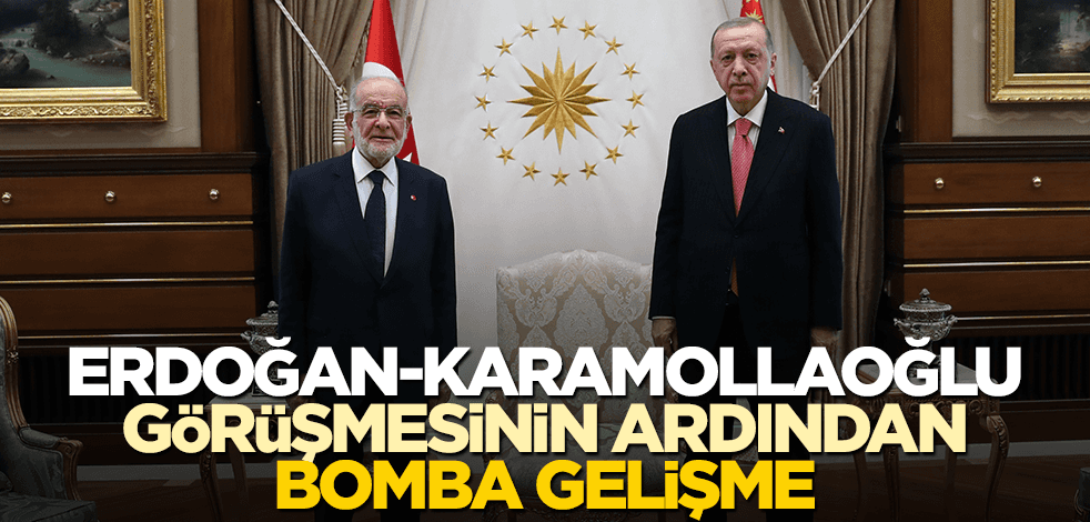 Erdoğan ve Karamollaoğlu görüşmesinin ardından bomba gelişme