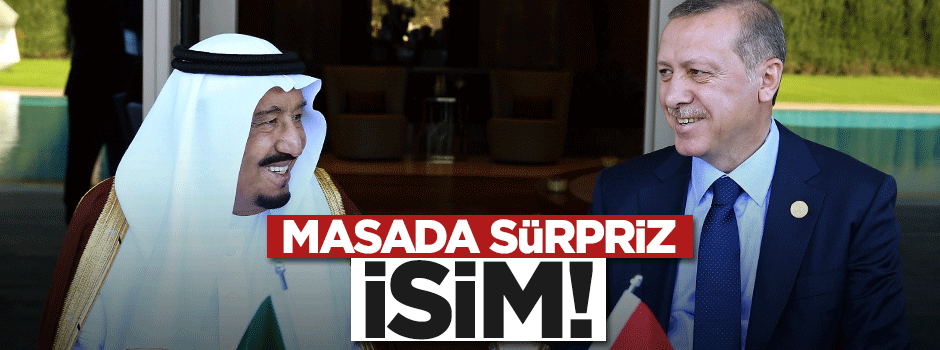 Erdoğan ve Kral görüşmesinde sürpriz isim