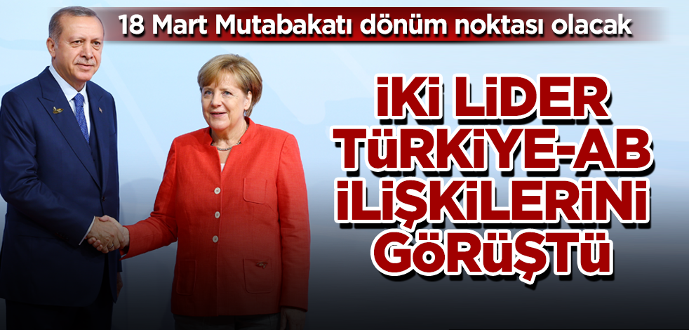 Erdoğan ve Merkel arasında kritik AB görüşmesi