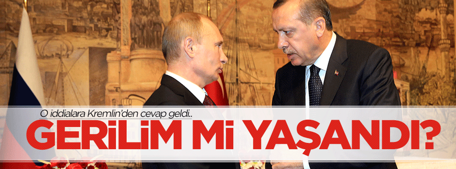 Erdoğan ve Putin arasında gerilim mi yaşandı?