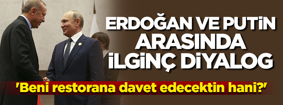 Erdoğan ve Putin arasında ilginç 'restoran' sohbeti