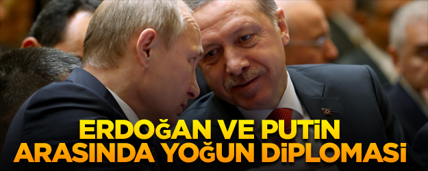 Erdoğan ve Putin arasında yoğun diplomasi