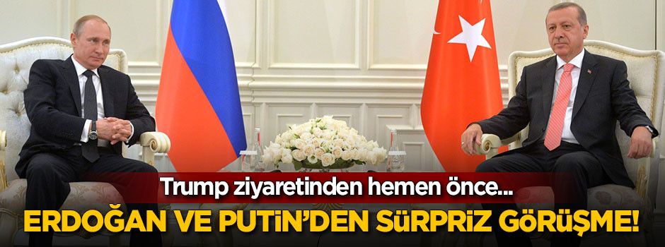 Erdoğan ve Putin'den sürpriz görüşme!