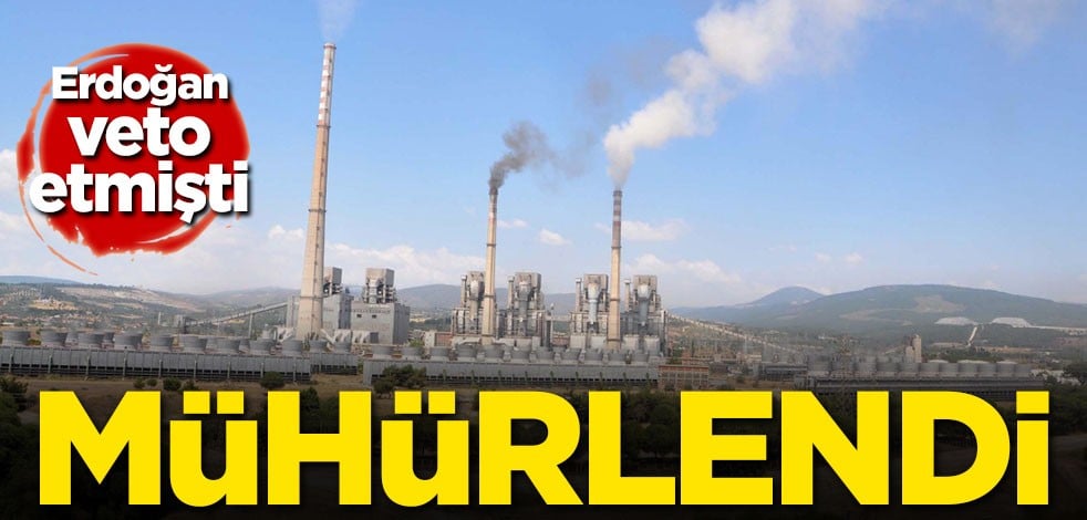 Erdoğan veto etmişti! Mühürlendi
