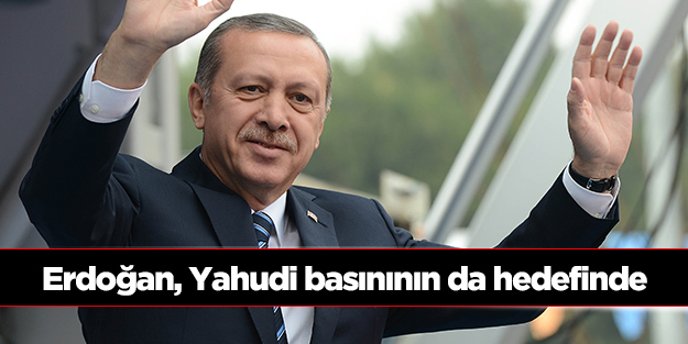 Erdoğan, Yahudi basınının da hedefinde