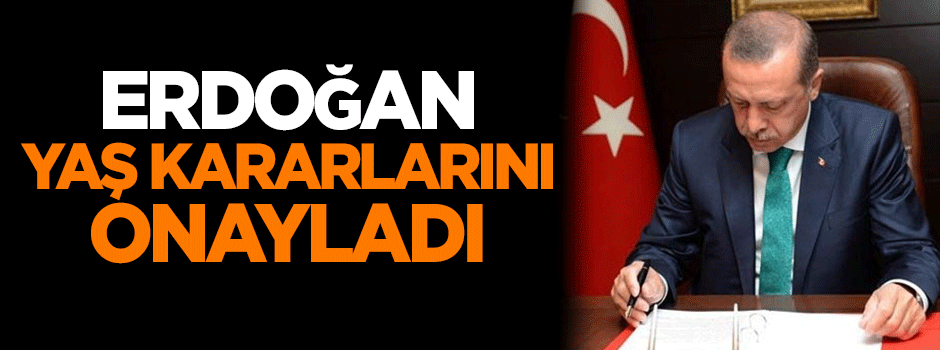 Erdoğan YAŞ kararlarını onayladı