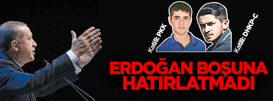 Erdoğan, Yasin ve Burak Can’ı boşuna hatırlatmadı