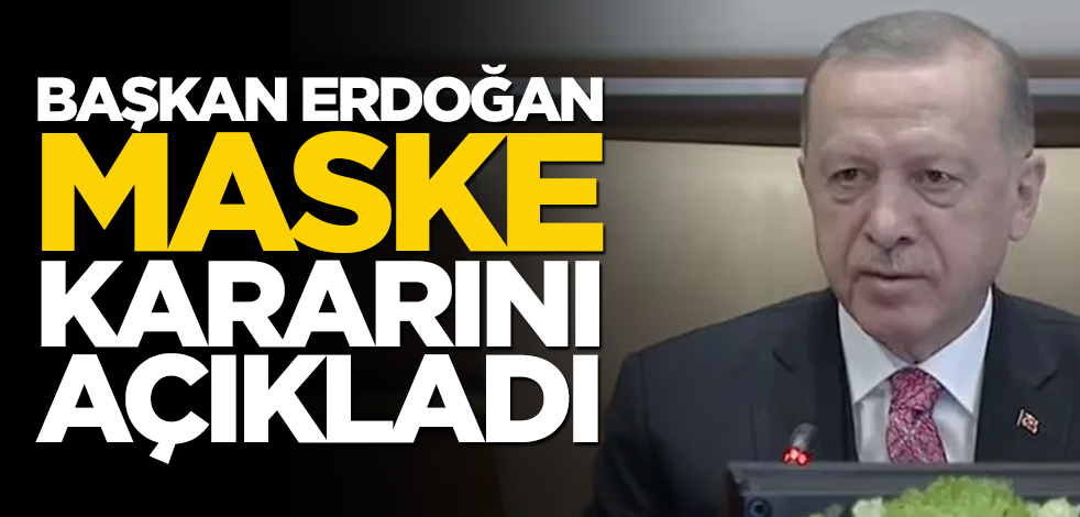 Erdoğan yeni maske kararını açıkladı