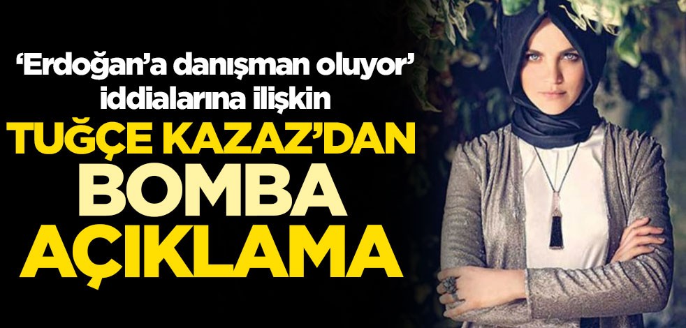 "Erdoğan'a danışman oluyor" iddialarına Tuğçe Kazaz'dan bomba cevap!