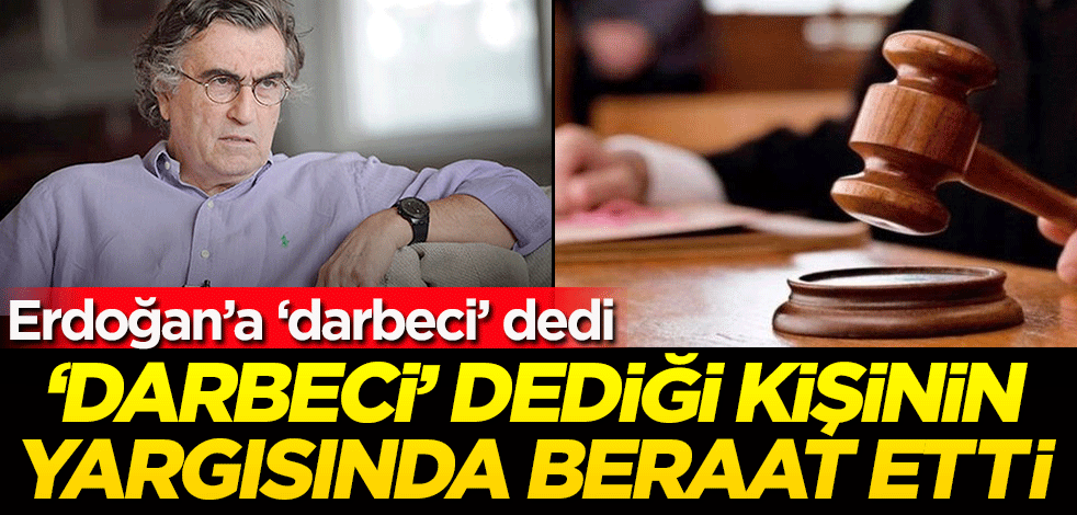 Erdoğan'a darbeci dedi, darbeci dediği kişinin yargısında beraat etti!
