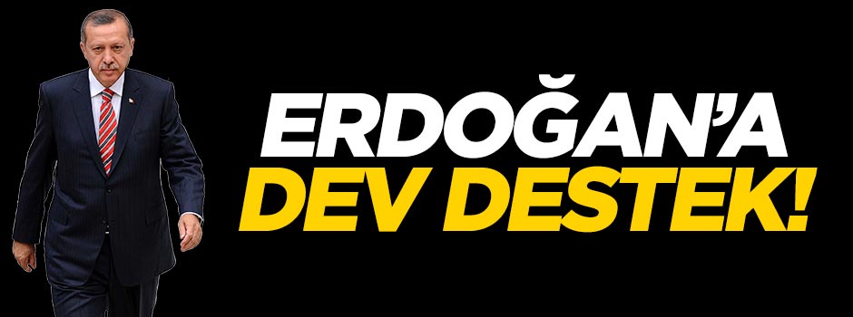 Erdoğan'a dev destek!