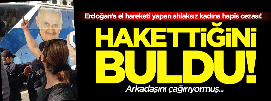 Erdoğan'a el hareketi yapan kadına hapis cezası