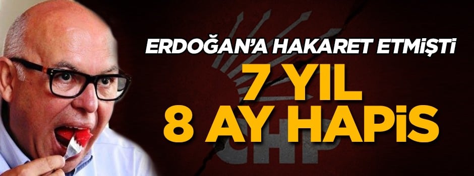 Erdoğan'a hakaret eden CHP'li başkana hapis şoku