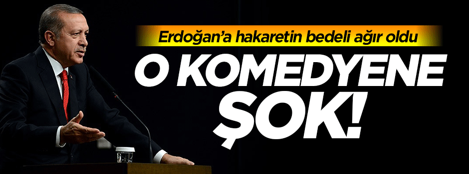 Erdoğan'a hakaret eden komedyene şok!