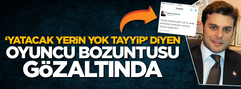 Erdoğan'a hakaret eden oyuncu Mehmet Aslan gözaltına alındı