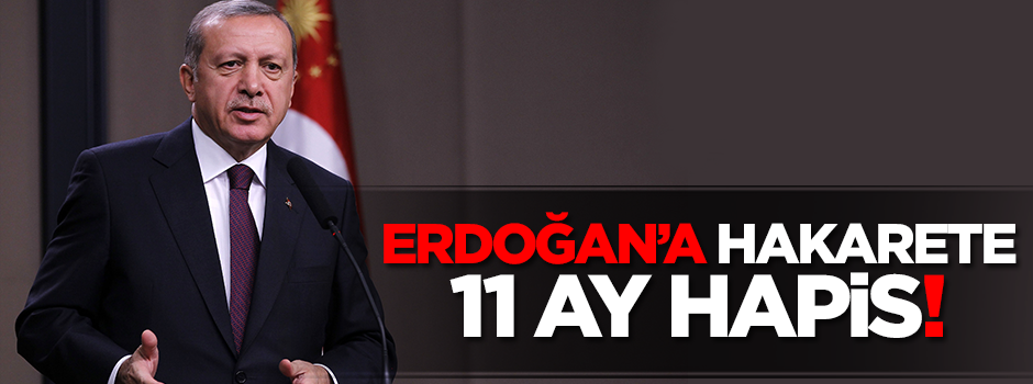 Erdoğan’a hakaret eden yazara 11 ay hapis