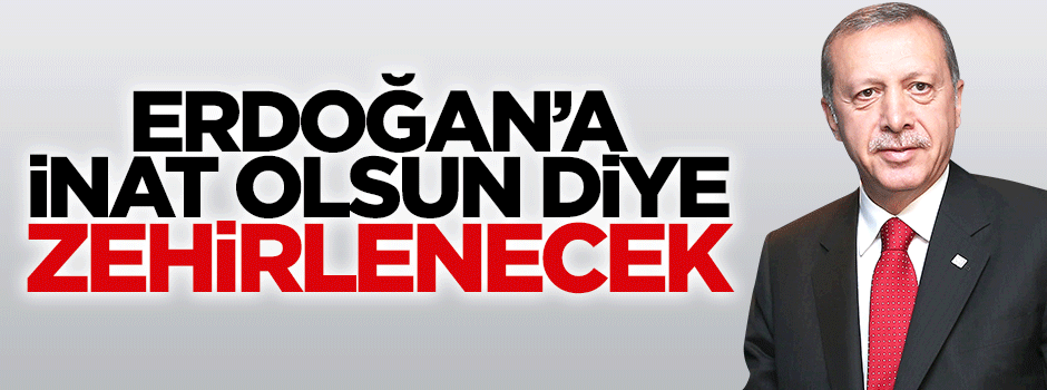 Erdoğan'a inat olsun diye zehirlenecek