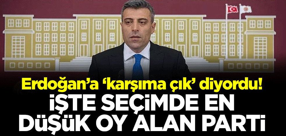 Erdoğan’a ‘karşıma çık’ diyordu! İşte seçimde en düşük oy alan parti