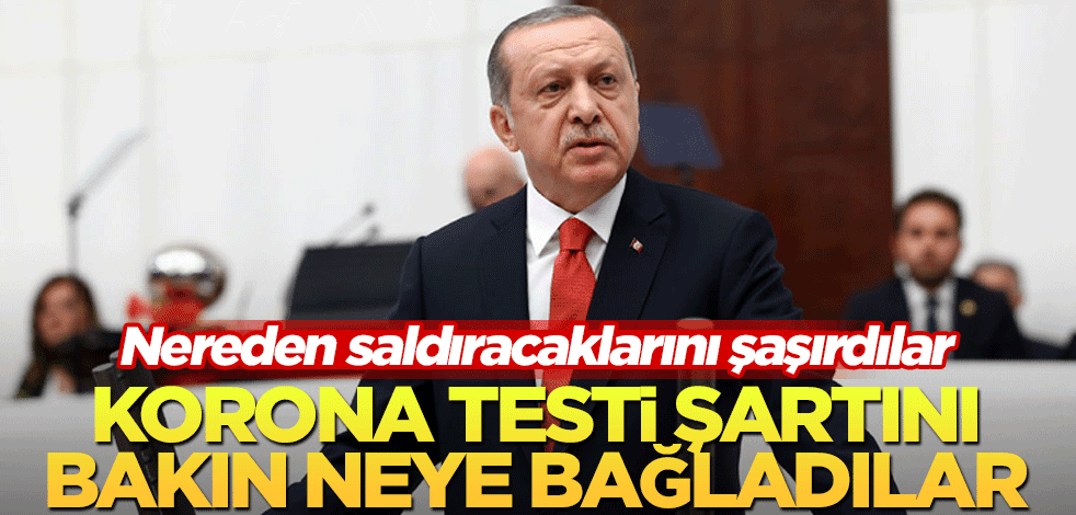 Erdoğan’a nereden saldıracaklarını şaşırdılar! Koronavirüs testlerini bakın neye bağladı