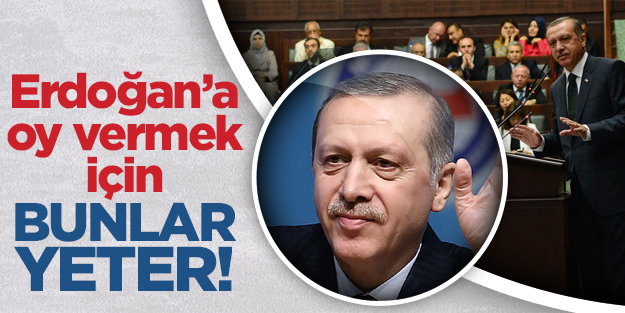 Erdoğan'a oy vermek için bu sebepler yeter!