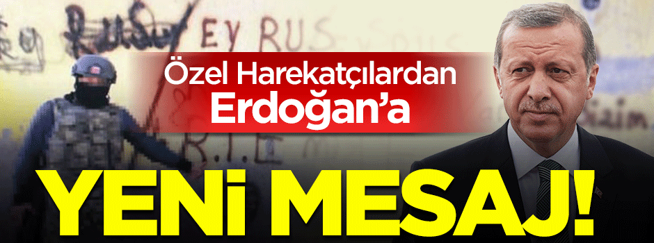 Erdoğan'a özel harekatçılardan yeni mesaj!