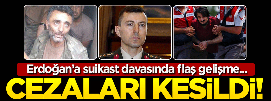 Erdoğan'a suikast davasında karar verildi! İşte cezalar...