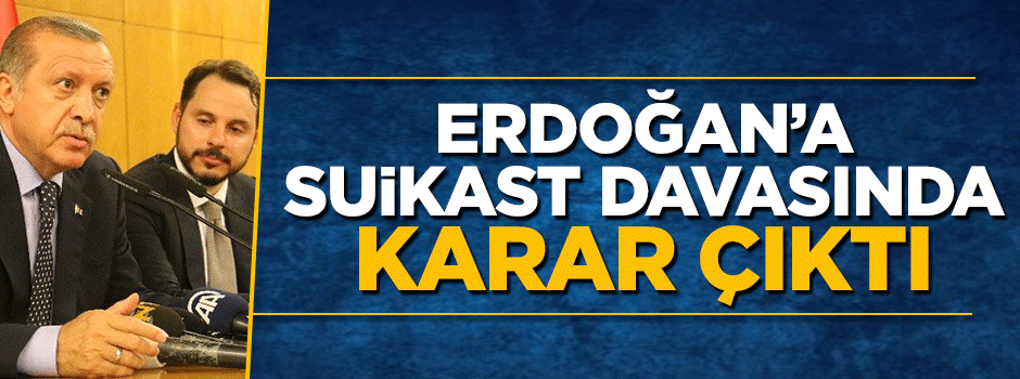 Erdoğan'a suikast davasından karar çıktı