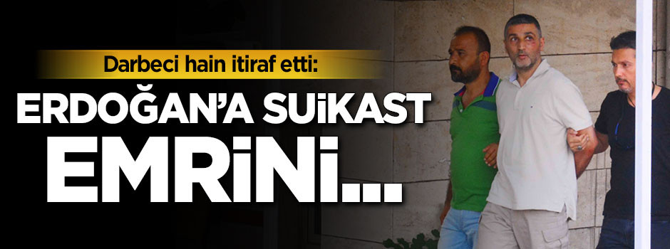 Erdoğan'a suikast emrini kimden aldığını itiraf etti!