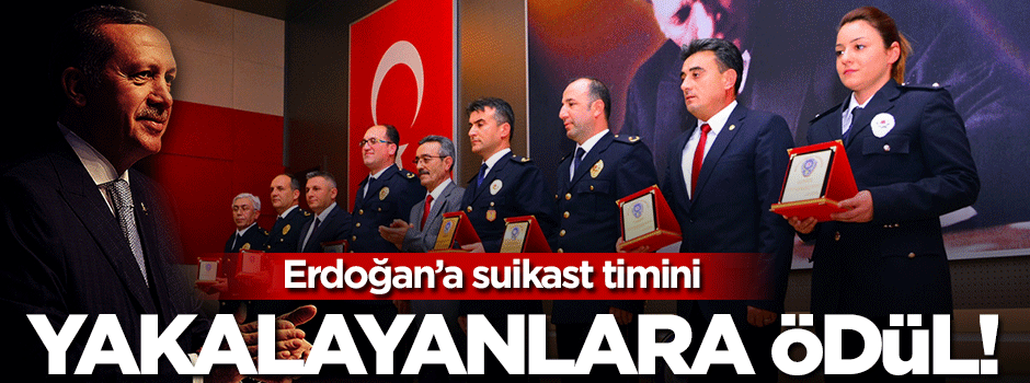 Erdoğan'a suikast timini yakalayanlara ödül!