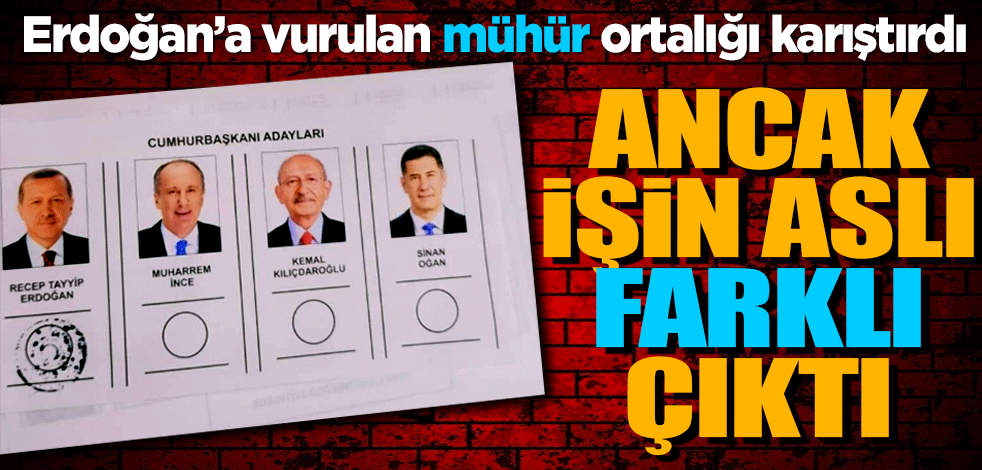 Erdoğan’a vurulan mühür ortalığı karıştırdı! İşin aslı farklı çıktı