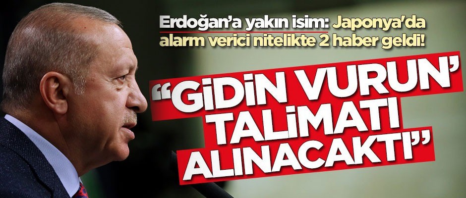 Erdoğan’a yakın isim: Japonya'da alarm verici nitelikte 2 haber geldi!